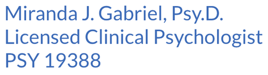 Miranda J. Gabriel, Psy.D. Licensed Clinical Psychologist PSY 19388
